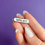 Let's Art Enamel Pin | Artist Gift Ideas | Artist Accessory